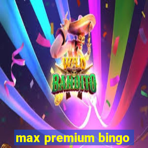 max premium bingo